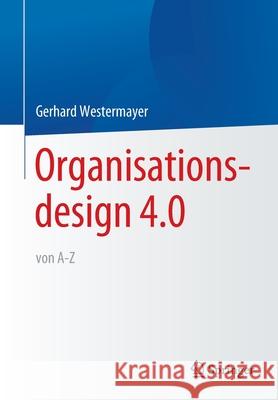 Organisationsdesign 4.0 Von A-Z. Gerhard Westermayer 9783662635148 Springer