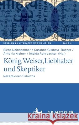 König, Weiser, Liebhaber Und Skeptiker: Rezeptionen Salomos Deinhammer, Elena 9783662635872 J.B. Metzler