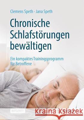 Chronische Schlafstörungen Bewältigen: Ein Kompaktes Trainingsprogramm Für Betroffene Speth, Clemens 9783662635957 Springer