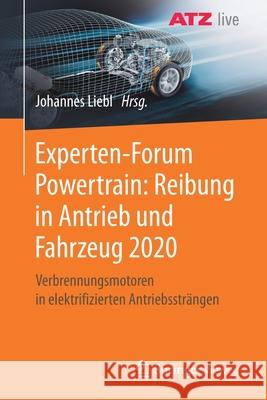 Experten-Forum Powertrain: Reibung in Antrieb Und Fahrzeug 2020: Verbrennungsmotoren in Elektrifizierten Antriebssträngen Liebl, Johannes 9783662636077