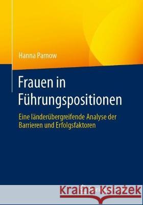 Frauen in Führungspositionen: Eine Länderübergreifende Analyse Der Barrieren Und Erfolgsfaktoren Parnow, Hanna 9783662636640 Springer Gabler