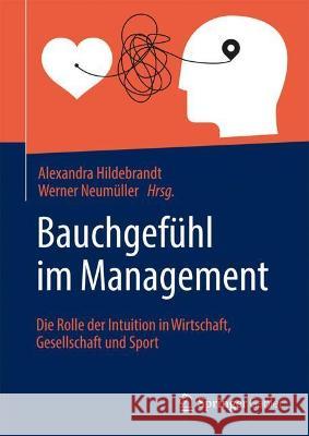 Bauchgefühl Im Management: Die Rolle Der Intuition in Wirtschaft, Gesellschaft Und Sport Hildebrandt, Alexandra 9783662636664 Springer Gabler