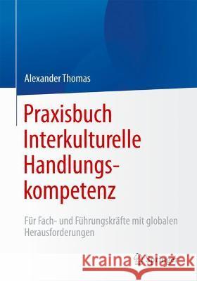 Praxisbuch Interkulturelle Handlungskompetenz: Für Fach- Und Führungskräfte Mit Globalen Herausforderungen Thomas, Alexander 9783662636701 Springer