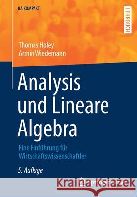 Analysis Und Lineare Algebra: Eine Einführung Für Wirtschaftswissenschaftler Holey, Thomas 9783662636800 Springer Gabler
