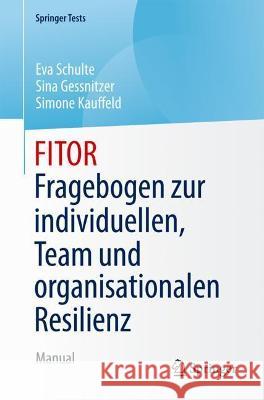 Fitor - Fragebogen Zur Individuellen, Team Und Organisationalen Resilienz: Manual Eva Schulte Sina Gessnitzer Simone Kauffeld 9783662636848