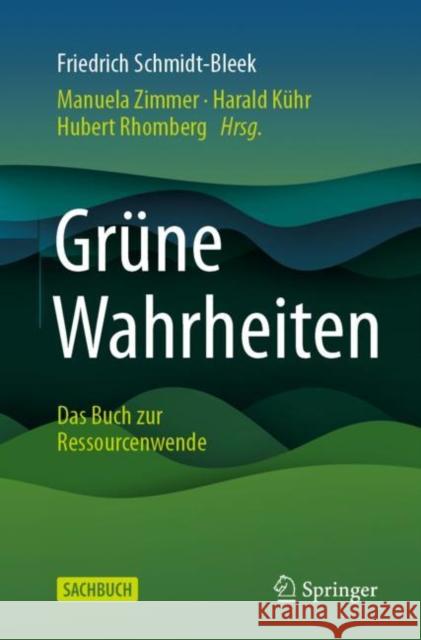 Grüne Wahrheiten: Das Buch Zur Ressourcenwende Schmidt-Bleek, Friedrich 9783662636862