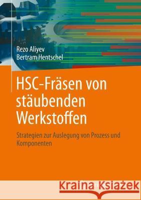 Hsc-Fräsen Von Stäubenden Werkstoffen: Strategien Zur Auslegung Von Prozess Und Komponenten Aliyev, Rezo 9783662636923 Springer Vieweg