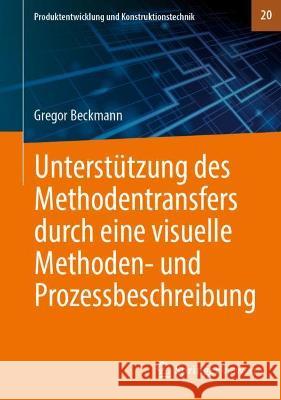 Unterstützung Des Methodentransfers Durch Eine Visuelle Methoden- Und Prozessbeschreibung Beckmann, Gregor 9783662637067 Springer Vieweg