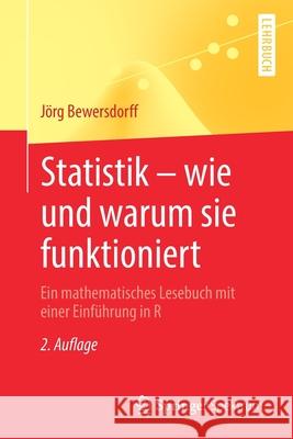 Statistik - Wie Und Warum Sie Funktioniert: Ein Mathematisches Lesebuch Mit Einer Einführung in R Bewersdorff, Jörg 9783662637111 Springer Spektrum