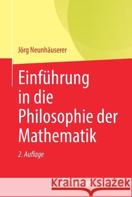 Einführung in Die Philosophie Der Mathematik Neunhäuserer, Jörg 9783662637135 Springer Spektrum