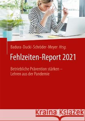 Fehlzeiten-Report 2021: Betriebliche Prävention Stärken - Lehren Aus Der Pandemie Badura, Bernhard 9783662637210