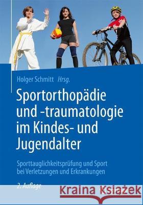 Sportorthopädie Und -Traumatologie Im Kindes- Und Jugendalter: Sporttauglichkeitsprüfung Und Sport Bei Verletzungen Und Erkrankungen Schmitt, Holger 9783662637364