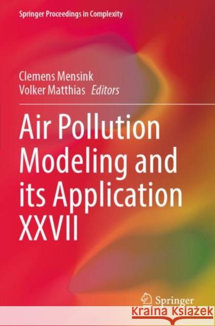 Air Pollution Modeling and its Application XXVII Clemens Mensink Volker Matthias 9783662637623 Springer