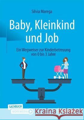 Baby, Kleinkind Und Job: Ein Wegweiser Zur Kinderbetreuung Von 0 Bis 3 Jahre Silvia Marega 9783662637692 Springer