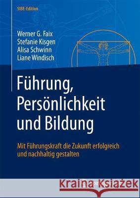 Führung, Persönlichkeit Und Bildung: Mit Führungskraft Die Zukunft Erfolgreich Und Nachhaltig Gestalten Faix, Werner G. 9783662637753 Springer Gabler