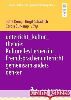 Unterricht_kultur_theorie: Kulturelles Lernen Im Fremdsprachenunterricht Gemeinsam Anders Denken K Birgit Sch 9783662637814 J.B. Metzler