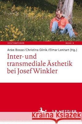 Inter- Und Transmediale Ästhetik Bei Josef Winkler Bosse, Anke 9783662637869 J.B. Metzler