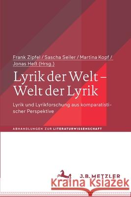 Lyrik Der Welt - Welt Der Lyrik: Lyrik Und Lyrikforschung Aus Komparatistischer Perspektive Frank Zipfel Sascha Seiler Martina Kopf 9783662637982 J.B. Metzler