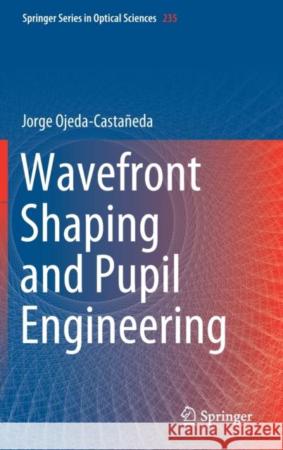 Wavefront Shaping and Pupil Engineering Ojeda-Casta 9783662638002