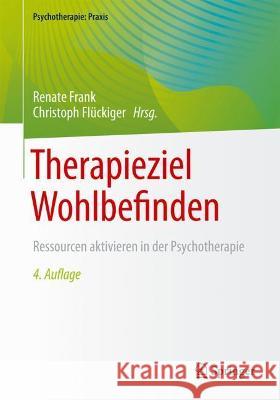 Therapieziel Wohlbefinden: Ressourcen Aktivieren in Der Psychotherapie Renate Frank Christoph Fl 9783662638200 Springer