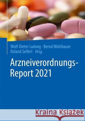 Arzneiverordnungs-Report 2021 Wolf-Dieter Ludwig Bernd M 9783662638248 Springer