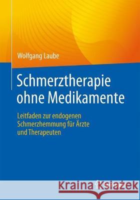 Schmerztherapie Ohne Medikamente: Leitfaden Zur Endogenen Schmerzhemmung Für Ärzte Und Therapeuten Laube, Wolfgang 9783662638453 Springer