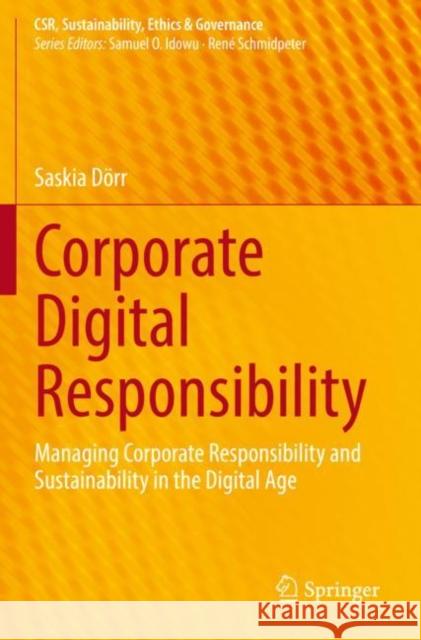 Corporate Digital Responsibility: Managing Corporate Responsibility and Sustainability in the Digital Age Dörr, Saskia 9783662638552 Springer Berlin Heidelberg