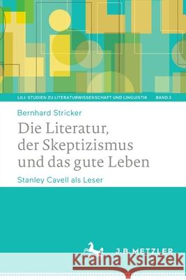 Die Literatur, Der Skeptizismus Und Das Gute Leben: Stanley Cavell ALS Leser Bernhard Stricker 9783662638569 J.B. Metzler