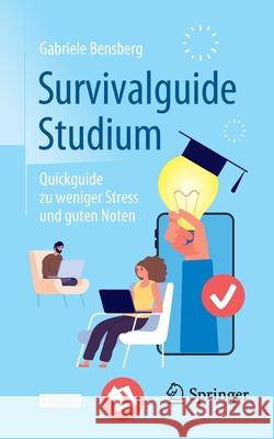 Survivalguide Studium: Quickguide Zu Weniger Stress Und Guten Noten Gabriele Bensberg 9783662638941 Springer