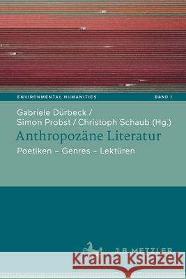 Anthropozäne Literatur: Poetiken - Themen - Lektüren Dürbeck, Gabriele 9783662638989 J.B. Metzler