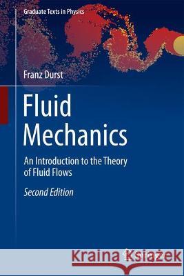 Fluid Mechanics: An Introduction to the Theory of Fluid Flows Franz Durst 9783662639139 Springer