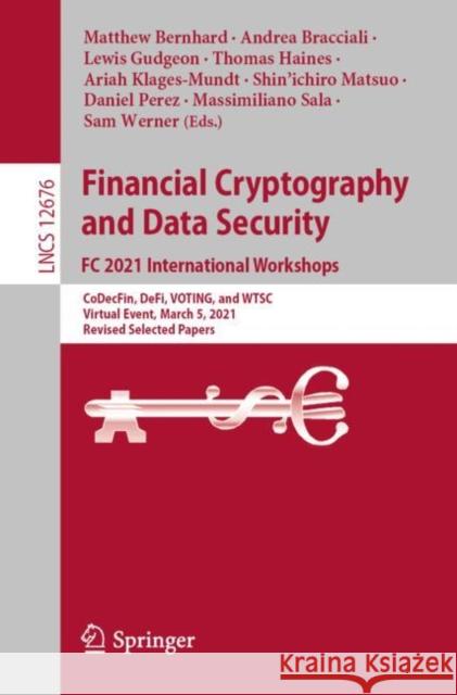 Financial Cryptography and Data Security. FC 2021 International Workshops: Codecfin, Defi, Voting, and Wtsc, Virtual Event, March 5, 2021, Revised Sel Bernhard, Matthew 9783662639573 Springer