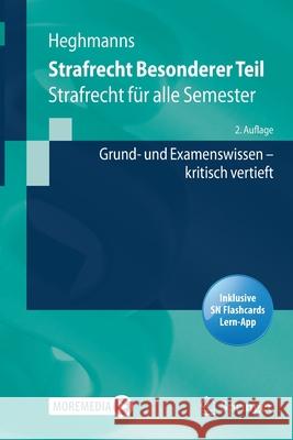 Strafrecht Besonderer Teil: Strafrecht Für Alle Semester - Grund- Und Examenswissen Kritisch Vertieft Heghmanns, Michael 9783662639665 Springer