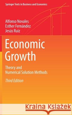Economic Growth: Theory and Numerical Solution Methods Alfonso Novales Esther Fern 9783662639818 Springer