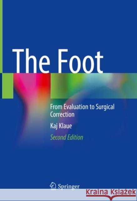 The Foot: From Evaluation to Surgical Correction Kaj Klaue 9783662640005 Springer