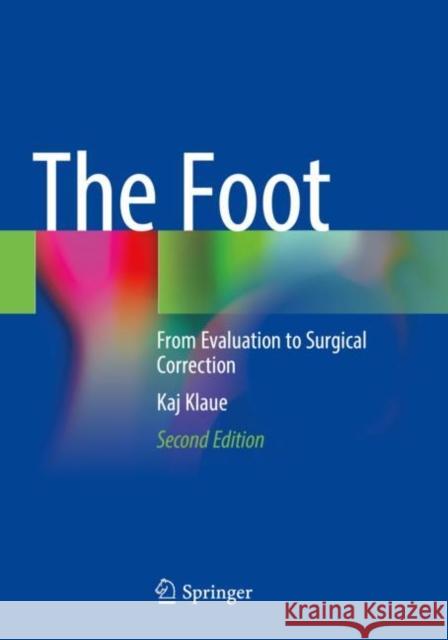 The Foot: From Evaluation to Surgical Correction Kaj Klaue 9783662640036 Springer