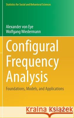 Configural Frequency Analysis: Foundations, Models, and Applications Alexander Vo Wolfgang Wiedermann 9783662640074 Springer