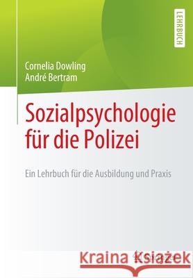 Sozialpsychologie Für Die Polizei: Ein Lehrbuch Für Die Ausbildung Und Praxis Dowling, Cornelia 9783662640463 Springer