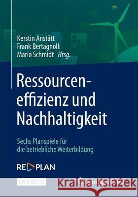Ressourceneffizienz Und Nachhaltigkeit: Sechs Planspiele Für Die Betriebliche Weiterbildung Anstätt, Kerstin 9783662640708 Springer Gabler
