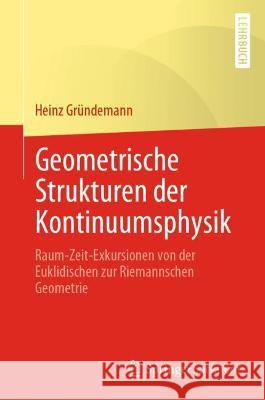 Geometrische Strukturen Der Kontinuumsphysik: Raum-Zeit-Exkursionen Von Der Euklidischen Zur Riemannschen Geometrie Gr 9783662640722 Springer Spektrum