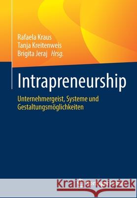 Intrapreneurship: Unternehmergeist, Systeme Und Gestaltungsmöglichkeiten Kraus, Rafaela 9783662641019 Springer Gabler