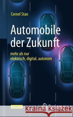 Automobile Der Zukunft: Mehr ALS Nur Elektrisch, Digital, Autonom Cornel Stan 9783662641156