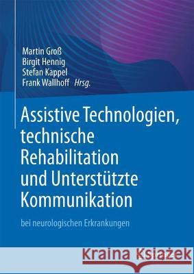 Assistive Technologien, Technische Rehabilitation Und Unterstützte Kommunikation: Bei Neurologischen Erkrankungen Groß, Martin 9783662641170 Springer