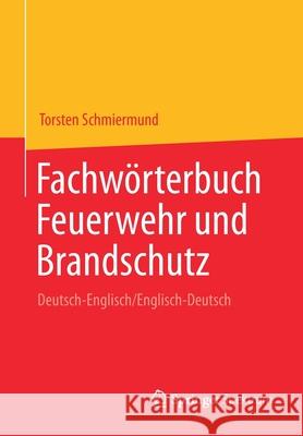 Fachwörterbuch Feuerwehr Und Brandschutz: Deutsch-Englisch/Englisch-Deutsch Schmiermund, Torsten 9783662641194 Springer Spektrum