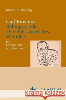 Carl Einstein: Bebuquin Oder Die Dilettanten Des Wunders: Mit Kommentar Und Nachwort Klaus H. Kiefer 9783662641323 J.B. Metzler