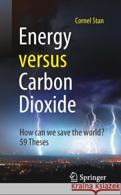 Energy Versus Carbon Dioxide: How Can We Save the World? 59 Theses Stan, Cornel 9783662641613