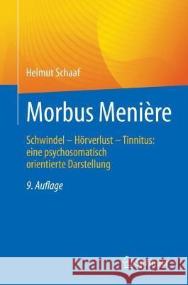 Morbus Menière: Schwindel - Hörverlust - Tinnitus: Eine Psychosomatisch Orientierte Darstellung Schaaf, Helmut 9783662642122