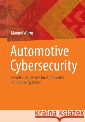 Automotive Cybersecurity: Security-Bausteine Für Automotive Embedded Systeme Wurm, Manuel 9783662642276 Springer Vieweg
