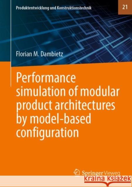 Performance Simulation of Modular Product Architectures by Model-Based Configuration Dambietz, Florian M. 9783662642320 Springer Berlin Heidelberg