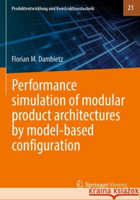 Performance Simulation of Modular Product Architectures by Model-Based Configuration Dambietz, Florian M. 9783662642351 Springer Berlin Heidelberg